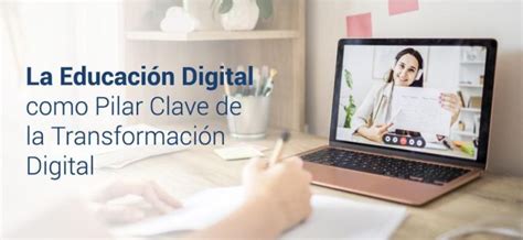 La Educaci N Digital Como Pilar Clave De La Transformaci N Digital