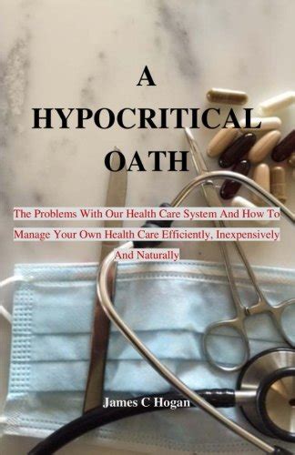 A Hypocritical Oath: The Problems With Our Health Care System And How ...