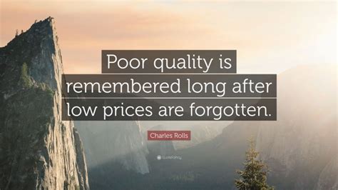 Charles Rolls Quote Poor Quality Is Remembered Long After Low Prices