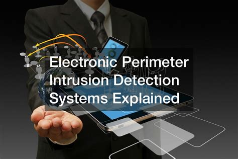 Electronic Perimeter Intrusion Detection Systems Explained Tech News