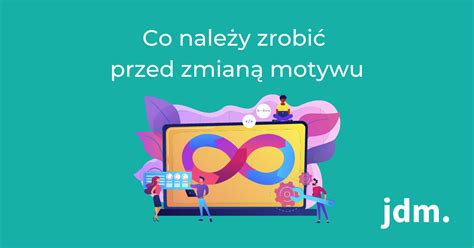 Co Nale Y Zrobi Przed Zmian Motywu Blog Jdm Pl