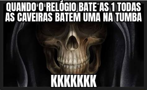 Quando O Rel Gio Bate As Todas As Caveiras Batem Uma Na Tumba