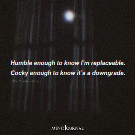 Humble Enough To Know I M Replaceable Deep Quotes