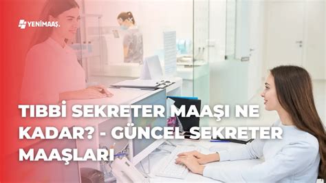 Tıbbi Sekreter Maaşı Ne Kadar 2024 Güncel Sekreter Maaşları Yeni Maaş