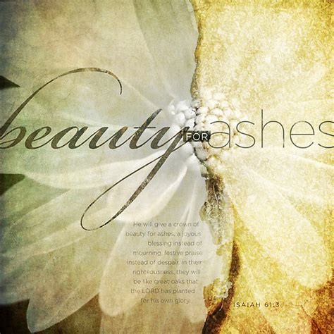 Beauty For Ashes Quotes. QuotesGram