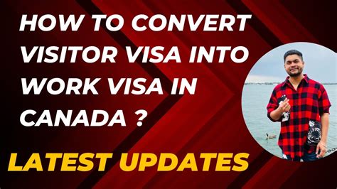 Latest Updates How To Convert Visitor Visa Into Work Permit In Canada