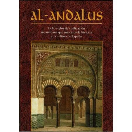 Al Andalus Ocho siglos de civilización musulmana que marcaron la