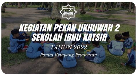 KEGIATAN PEKAN UKHUWAH KE 2 SEKOLAH IBNU KATSIR GUNUNG TERANG