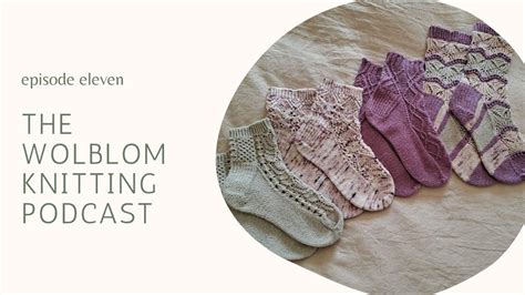 The Wolblom Knitting Podcast Episode Time For Summer Knits And