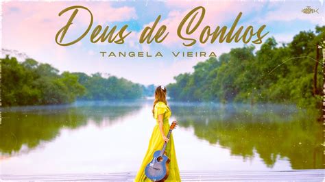 Tangela Vieira Deus De Sonhos Clipe Oficial YouTube