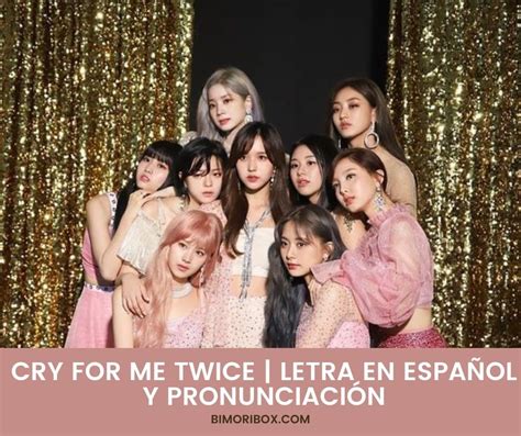 Cry For Me Twice Letra En EspaÑol Y PronunciaciÓn