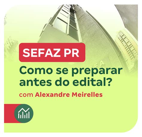 Concurso Sefaz Pr Como Se Preparar Antes Do Edital