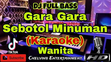 GARA GARA SEBOTOL MINUMAN KARAOKE Dj Tiktok Full Bass Nada Wanita