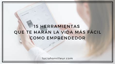 Herramientas Que Te Har N La Vida M S F Cil Como Emprendedor