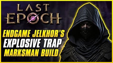 BEST JELKHOR S EXPLOSIVE TRAP MARKSMAN BUILD Last Epoch 1 0 Cycle