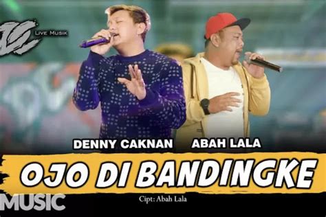 Lirik Lagu Ojo Dibandingke Denny Caknan Ft Abah Lala Wong Ko Ngene