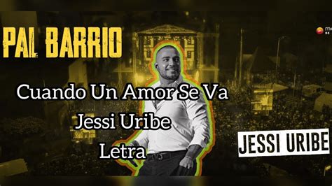 Cuando Un Amor Se Va Jessi Uribe Letra Youtube