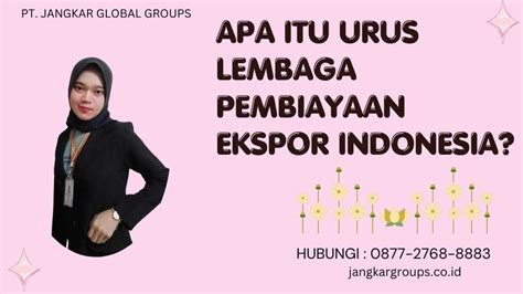 Urus Lembaga Pembiayaan Ekspor Indonesia Jangkar Global Groups