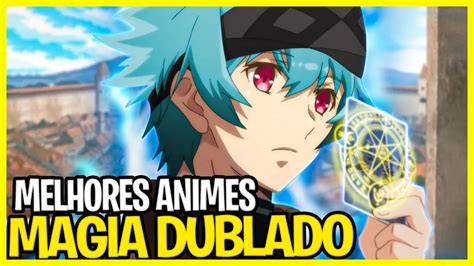 Melhores Animes De Fantasia E Magia Dublados Onde O Protagonista Op