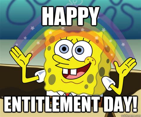 Happy Entitlement day! - Spongebob rainbow - quickmeme