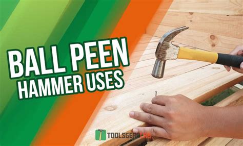 Ball Peen Hammer Uses - ToolsGearLab