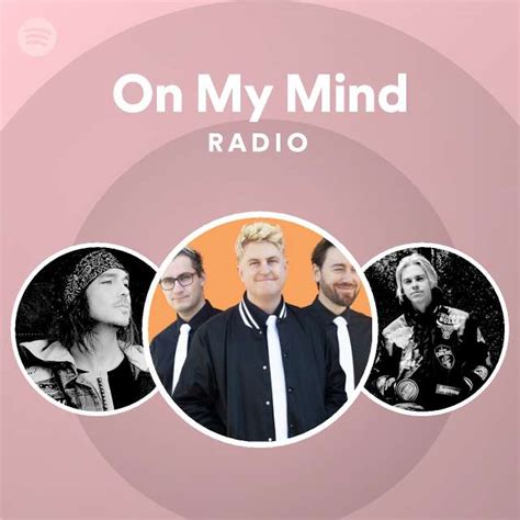 On My Mind Radio Playlist By Spotify Spotify