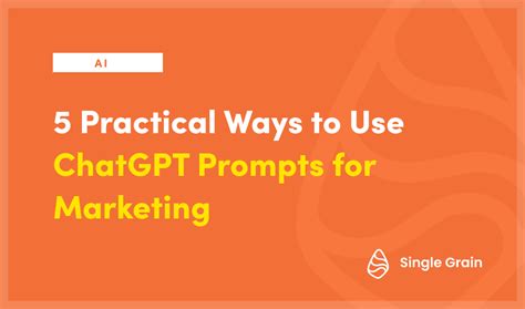 5 Practical Ways To Use ChatGPT Prompts For Marketing