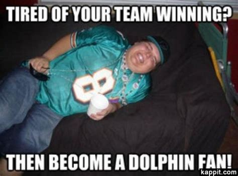 Tried Of Your Team Winning Then Become A Dolphin Fan Miami Dolphins