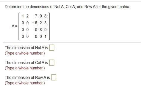 Solved Determine The Dimensions Of Nul A Col A And Row A For The Given Matrix 11 2 7 9 8 6