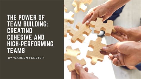 The Power Of Team Building Creating Cohesive And High Performing Teams