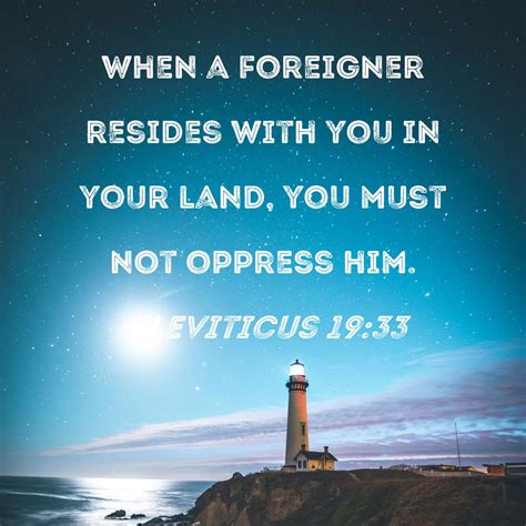 Leviticus 19:33 When a foreigner resides with you in your land, you ...