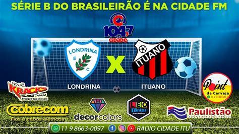 LONDRINA X ITUANO AO VIVO SERIE B 2023 28ª RODADA YouTube