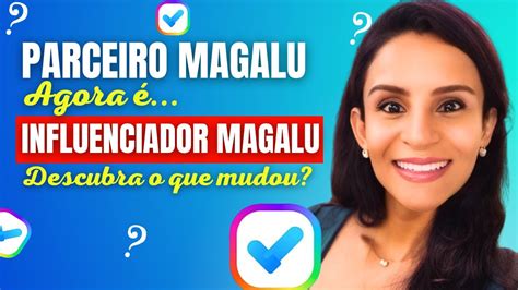 URGENTE PARCEIRO MAGALU Agora é INFLUENCIADOR MAGALU DESCUBRA TUDO