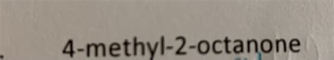 Solved 4 Methyl 2 Octanone