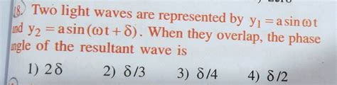 Two Light Waves Are Represented By Y1 A Sinω T And Y2 A Sin ω T