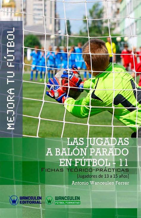 MEJORA TU FÚTBOL LAS JUGADAS A BALÓN PARADO EN FÚTBOL 11 Fichas