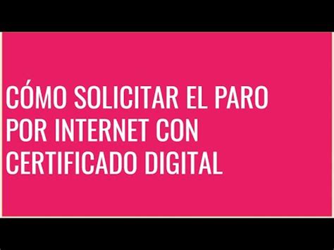 Como Solicitar El Paro Por Internet Con Certificado Digital Youtube