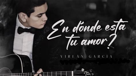 LETRA EN DÓNDE ESTÁ TU AMOR Virlán García Lyric Video YouTube