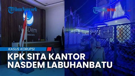 Kpk Sita Kantor Nasdem Labuhanbatu Diduga Dibeli Pakai Uang Korupsi