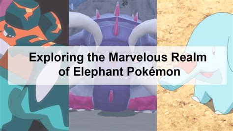 Unveiling The Fascinating World Of Elephant Pokémon: A Comprehensive ...