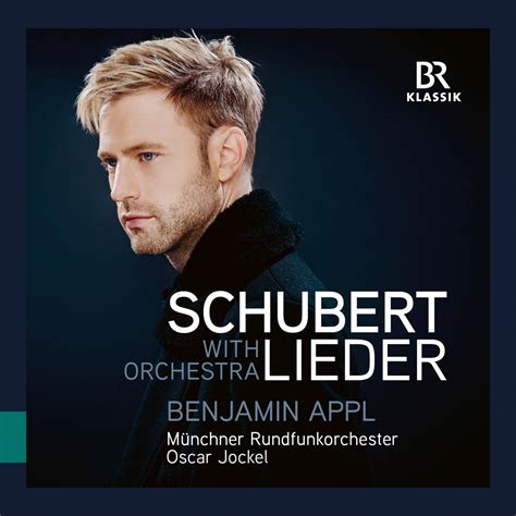 Schubert Lieder With Orchestra》 Münchner Rundfunkorchester Benjamin Appl And Oscar Jockel的专辑