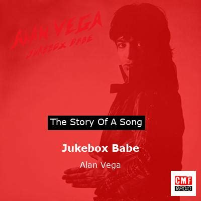 The Story And Meaning Of The Song Jukebox Babe Alan Vega