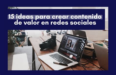 Ideas Para Crear Contenido De Valor En Redes Sociales