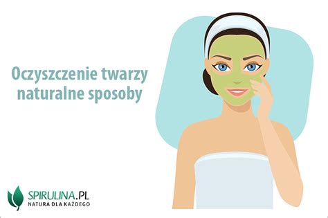 Oczyszczanie Twarzy Naturalne Sposoby Algi Spirulina I Chlorella