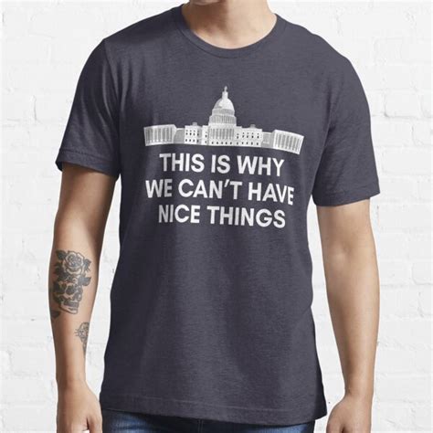 This Is Why We Cant Have Nice Things Government T Shirt For Sale By