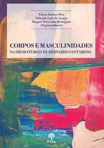 Corpos E Masculinidades Na Dramaturgia De Bernardo Santareno De Edson