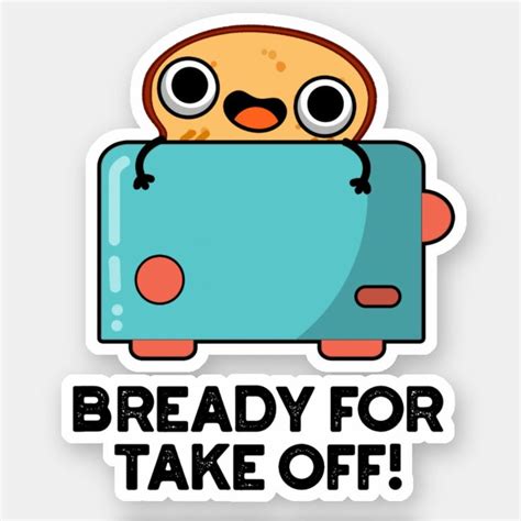 Bready For Take Off Funny Toast Bread Pun Sticker Zazzle Funny