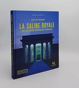 LA SALINE ROYALE DE CLAUDE NICOLAS LEDOUX Arc Et Senans By MASSOUNIE