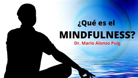 MINDFULNESS QUÉ ES Meditación Atención plena Dr Mario