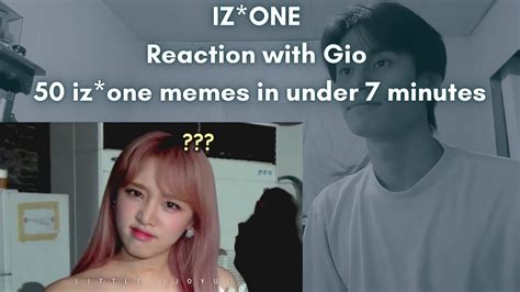 Iz One Reaction With Gio Iz One Memes In Under Minutes Youtube